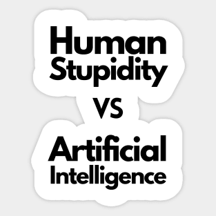 Human stupidity vs Artificial Intelligence - black Sticker